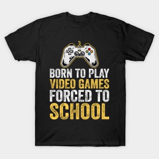 Born To Play Video Games Forced To School T-Shirt